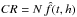 \hbox{$CR=N \, \hat{f}(t,h)$}