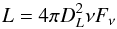 \begin{equation} L = 4 \pi D_{{L}}^2 \nu F_{\nu} \end{equation}