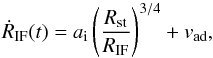 \begin{equation} \dot{R}_\mathrm{IF}(t) = a_\mathrm{i}\left(\frac{R_\mathrm{st}}{R_\mathrm{IF}}\right)^{3/4}+v_\mathrm{ad} , \end{equation}