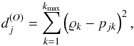 \begin{equation} d^{(O)}_{j} = \sum_{k=1}^{k_{\rm max}} \left( {\varrho}_{k} - {p}_{jk} \right)^{2} , \end{equation}
