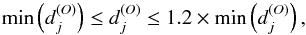 \begin{equation} {\rm min} \left ({d}^{(O)}_{j} \right) \leq {d}^{(O)}_{j} \leq 1.2\times {\rm min} \left( {d}^{(O)}_{j} \right) , \label{eq:NNB} \end{equation}