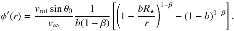 \begin{equation} \phi'(r) = \frac{v_{\rm rot} \sin \theta_{0}}{v_{\infty}} \frac{1}{b(1-\beta)} \left[\left(1-\frac{bR_{\star}}{r} \right)^{1-\beta}-(1-b)^{1-\beta}\right] . \label{eqn:fi} \end{equation}