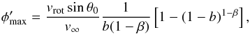 \begin{equation} \phi'_{\rm max} = \frac{v_{\rm rot}\sin \theta_{0}}{v_{\infty}} \frac{1}{b(1-\beta)}\left[1-(1-b)^{1-\beta}\right], \label{eqn:max} \end{equation}
