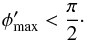 \begin{equation} \phi'_{\rm max} < \frac{\pi}{2} \cdot \label{eqn:wcz} \end{equation}