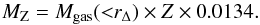 \begin{equation} M_{\rm Z} = M_{\rm gas} ({<}r_{\Delta}) \times Z \times 0.0134. \end{equation}