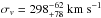 \hbox{$\sigma_{v}= 298^{-62}_{+78}~{\rm km}~{\rm s}^{-1}$}