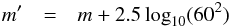 \begin{eqnarray} m' &=& m + 2.5\log_{10}(60^2)\nonumber \end{eqnarray}