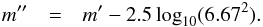\begin{eqnarray} m''&=& m' - 2.5\log_{10}(6.67^2).\nonumber \end{eqnarray}