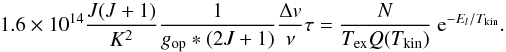 \appendix \setcounter{section}{1} \begin{equation} \label{N} 1.6 \times 10^{14} \frac{J(J+1)}{K^2}\frac{1}{g_{\rm op}*(2J+1)} \frac{\Delta v}{\nu} \tau = \frac{N}{T_{\rm ex} Q(T_{\rm kin})} \ {\rm e}^{-E_{l}/T_{\rm kin}}. \end{equation}