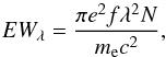 \begin{equation} EW_\lambda=\frac{\pi e^2f\lambda^2N}{m_{\rm e}c^2}, \end{equation}