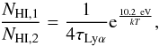\begin{equation} \frac{N_{\mathrm{HI,1}}}{N_{\mathrm{HI,2}}}=\frac{1}{4\tau_{\mathrm{Ly\alpha}}}{\rm e}^{\frac{10.2~\mathrm{eV}}{kT}}, \end{equation}