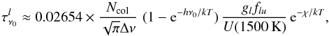 \begin{equation} \label{equ} \tau^l_{\nu_0} \approx 0.02654\times \frac{N_\mathrm{col}}{\sqrt{\pi}\Delta\nu}\, \,(1-{\rm e}^{-h\nu_0/kT})\,\frac{g_l f_{lu}}{U(1500\,\mathrm{K})}\,{\rm e}^{-\chi/kT}, \end{equation}