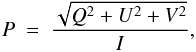 \begin{equation} P~=~\frac{\sqrt{Q^2+U^2+V^2}}{I} \label{ptot}, \end{equation}