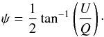 \begin{equation} \psi = \frac{1}{2}\tan^{-1}\left(\frac{U}{Q}\right)\cdot \end{equation}