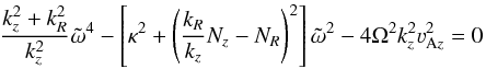\begin{equation} \label{balhaw} \frac{k_z^2+k_R^2}{k_z^2}\tilde\omega^4- \hzav{\kappa^2+\zav{\frac{k_R}{k_z}N_z-N_R}^2}\tilde\omega^2- 4\Omega^2k_z^2 \varv_{\text{A}z}^2=0 \end{equation}