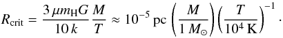 \begin{equation} R_\text{crit}=\frac{3\,\mu m_\text{H}G}{10\,k}\frac{M}{T}\approx 10^{-5}\,\text{pc}\,\zav{\frac{M}{1\,M_\odot}}\zav{\frac{T}{10^4\,\text{K}}}^{-1}\cdot \end{equation}