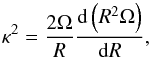 \begin{equation} \label{epicyc} \kappa^2=\frac{2\Omega}{R}\frac{\de\zav{R^2\Omega}}{\de R}, \end{equation}