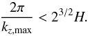 \begin{equation} \label{instakh} \frac{2\pi}{k_{z,\text{max}}}<2^{3/2}H. \end{equation}