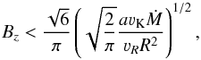 \begin{equation} \label{bilovice} B_z<\frac{\sqrt 6}{\pi}\zav{\sqrt{\frac{2}{\pi}} \frac{a\varv_\text{K}\dot M}{\varv_RR^2}}^{1/2}, \end{equation}