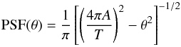 \begin{equation} \mbox{PSF}(\theta) = \frac{1}{\pi} \left[\left(\frac{4\pi A}{T}\right)^2-\theta^2\right]^{-1/2} \label{eq:singrat_PSF} \end{equation}
