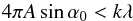 \begin{equation} 4\pi A \sin\alpha_0 < k\lambda \label{eq:grat3} \end{equation}