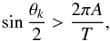 \begin{equation} \sin\frac{\theta_k}{2} > \frac{2\pi A}{T}, \label{eq:grat5} \end{equation}