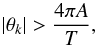 \begin{equation} |\theta_k| > \frac{4\pi A}{T}, \label{eq:grat6} \end{equation}