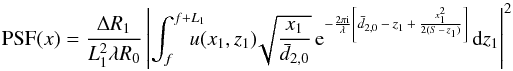 \begin{equation} \mbox{PSF}(x)=\frac{\Delta R_1}{L_1^2\lambda R_0}\left|\int_f^{f+L_1}\!\!\!\!\!\!u(x_1, z_1)\!\sqrt{\frac{x_1}{\bar{d}_{2,0}}}\,{\rm e}^{-\frac{2\pi \mathrm{i}}{\lambda} \left[\bar{d}_{2,0}\,-\,z_1\,+\,\frac{x_1^2}{2(S\,-\,z_1)}\right]} \,\mbox{d}z_1\right|^2 \label{eq:PSF_anis} \end{equation}