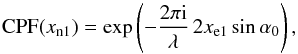 \begin{equation} \mbox{CPF}(x_{{\mathrm n}1}) = \exp\left(-\frac{2\pi \mathrm{i}}{\lambda}\, 2 x_{{\mathrm e}1} \sin\alpha_0\right), \label{eq:CPF} \end{equation}