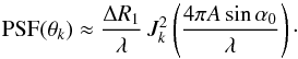\begin{equation} \mbox{PSF}(\theta_k) \approx \frac{\Delta R_1}{\lambda} \,J_k^2\left(\frac{4\pi A\sin\alpha_0}{\lambda}\right)\cdot \label{eq:PSF_far_sin3} \end{equation}