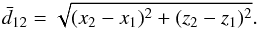 \begin{equation} \bar{d}_{12} = \sqrt{(x_2-x_1)^2+ (z_2-z_1)^2}. \label{eq:d12_av_doub} \end{equation}