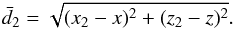 \begin{equation} \bar{d}_{2} = \sqrt{(x_2-x)^2+ (z_2-z)^2}. \label{eq:d2_av_doub} \end{equation}