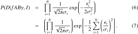 \begin{eqnarray} P(D|fAB\gamma,I) & = & \prod_{i=1}^N \frac{1}{\sqrt{2\pi}\sigma_i} \exp\left(-\frac{\epsilon_i^2}{2\sigma_i^2} \right)\\ & = & \left( \prod_{i=1}^N \frac{1}{\sqrt{2\pi}\sigma_i} \right) \exp\left[-\frac{1}{2}\sum_{i=1}^N\left(\frac{\epsilon_i}{\sigma_i} \right)^2\right]. \end{eqnarray}