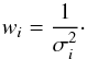 \begin{equation} w_i = \frac{1}{\sigma_i^2}\cdot \end{equation}