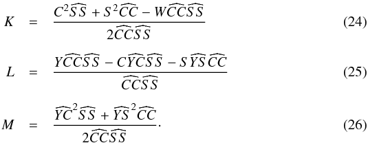 \begin{eqnarray} K & = & \frac{C^2\widehat{SS} + S^2\widehat{CC} - W\widehat{CC}\widehat{SS}}{2\widehat{CC}\widehat{SS}} \\[2mm] L & = & \frac{Y\widehat{CC}\widehat{SS} - C\widehat{YC}\widehat{SS} - S\widehat{YS}\widehat{CC}}{\widehat{CC}\widehat{SS}} \\[2mm] M & = & \frac{\widehat{YC}^2\widehat{SS} + \widehat{YS}^2\widehat{CC}}{2\widehat{CC}\widehat{SS}} \cdot \end{eqnarray}