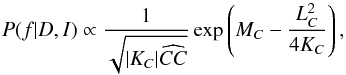 \begin{equation} P(f|D,I) \propto \frac{1}{\sqrt{|K_C|\widehat{CC}}} \exp\left( M_C - \frac{L_C^2}{4K_C}\right) , \end{equation}