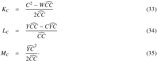 \begin{eqnarray} K_C & = & \frac{C^2 - W\widehat{CC}}{2\widehat{CC}} \\[2mm] L_C & = & \frac{Y\widehat{CC} - C\widehat{YC}}{\widehat{CC}} \\[2mm] M_C & = & \frac{\widehat{YC}^2}{2\widehat{CC}} \cdot \end{eqnarray}