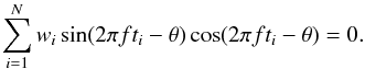 \appendix \setcounter{section}{1} \begin{equation} \label{EqStart} \sum_{i=1}^N w_i \sin(2\pi ft_i - \theta) \cos(2\pi ft_i - \theta) = 0. \end{equation}