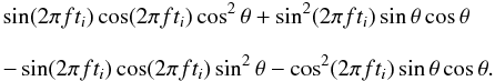 \appendix \setcounter{section}{1} \begin{eqnarray} &&\hspace*{-3mm}\sin(2\pi ft_i)\cos(2\pi ft_i)\cos^2\theta + \sin^2(2\pi ft_i)\sin\theta\cos\theta\nonumber \\[3mm] &&\hspace*{-3mm}- \sin(2\pi ft_i)\cos(2\pi ft_i)\sin^2\theta - \cos^2(2\pi ft_i)\sin\theta\cos\theta . \end{eqnarray}