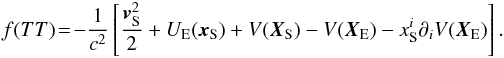 \begin{eqnarray} f(TT) \!=\! - \frac{1}{c^2}\left[\frac{{\vec v}_{\rm S}^{2}}{2} + U_{\rm E} ({\vec x}_{\rm S}) + V({\vec X}_{\rm S}) - V({\vec X}_{\rm E}) - x_{\rm S}^i \partial_i V({\vec X}_{\rm E}) \right]. \end{eqnarray}