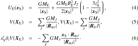 \begin{eqnarray} U_{\rm E} ({\vec x}_{\rm S}) &=& \frac{GM_{\rm E}}{|{\vec x}_{\rm S}|} + \frac{G M_{\rm E} R_{\rm E}^2 J_2}{2|{\vec x}_{\rm S}|^3} \left( 1 - \frac{3z_{\rm S}^2}{|{\vec x}_{\rm S}|^2} \right), \label{UE}\\ V({\vec X}_{\rm E}) &=& \sum_J \frac{GM_J}{|{\vec R}_{\oplus J}|}, V({\vec X}_{\rm S}) = \sum_J \frac{GM_J}{|{\vec R}_{\rm S} J|}, \label{VE}\\ x_{\rm S}^i \partial_i V({\vec X}_{\rm E}) &=& - \sum_J GM_J \frac{{\vec x}_{\rm S} \cdot {\vec R}_{\oplus J}}{|{\vec R}_{\oplus J}|^3}\cdot \label{lastterm} \end{eqnarray}
