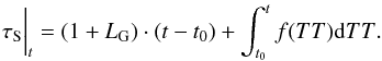 \begin{eqnarray} \tau_{\rm S} \bigg|_t= (1 + L_{\rm G}) \cdot (t - t_0) + \int_{t_0}^{t} f(TT) \mathrm{d}TT \label{tautt}. \end{eqnarray}