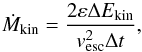 \begin{equation} \dot{M}_\kin = \frac{2\varepsilon\Delta E_\kin}{v_\esc^2 \Delta t}, \label{Mdotkin} \end{equation}