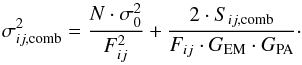 \begin{equation} \sigma^2_{ij,\text{comb}} = \frac{N \cdot \sigma^2_0}{F^2_{ij}} + \frac{2\cdot S_{ij,\text{comb}}}{F_{ij}\cdot G_{\rm EM} \cdot G_{\rm PA}}\cdot \end{equation}