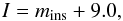 \begin{eqnarray} I = m_{\text{ins}} + 9.0, \end{eqnarray}