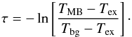 \begin{equation} \tau = -\ln\left[\frac{T_{\rm MB}-T_{\rm ex}}{T_{\rm bg}-T_{\rm ex}}\right]\cdot \end{equation}