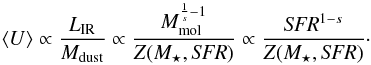 \begin{equation} \langle U \rangle \propto \frac{L_{\rm IR}}{M_{\rm dust}} \propto \frac{M_{\rm mol}^{\frac{1}{s}-1}}{Z(M_\star, {\it SFR})} \propto \frac{{\it SFR}^{1-s}}{Z(M_\star, {\it SFR})}\cdot \end{equation}