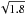 \hbox{$\sqrt{1.8}$}