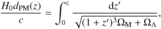 \begin{equation} \frac{H_{0} d_{\rm PM}(z)}{c} = \int_{0}^{z} \frac{{\rm d}z'}{\sqrt{(1+z')^3 \Omega_{\rm M} + \Omega_{\Lambda}}} , \end{equation}