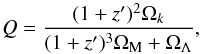 \begin{equation} Q = \frac{(1+z')^2\Omega_k}{(1+z')^3 \Omega_{\rm M} +\Omega_{\Lambda}} , \end{equation}
